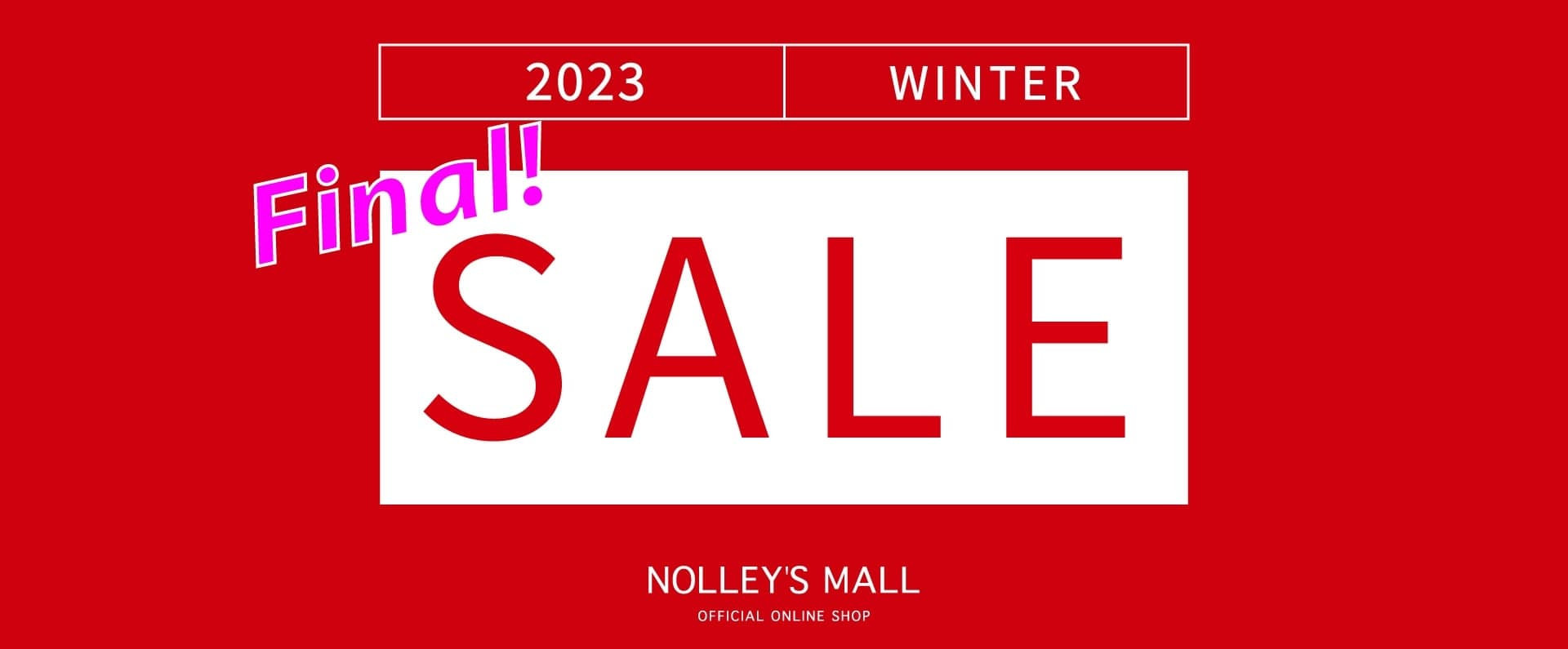 【NOLLEY'S MALL】FINAL SALE!