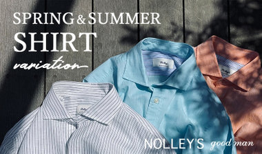 【NOLLEY’S goodman】SPRING&amp;SUMMER シャツバリエーション