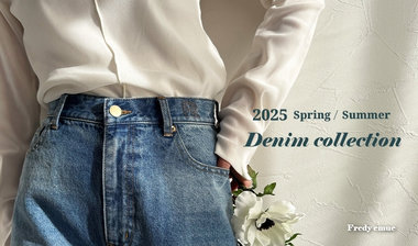 【fredy】2025 SPRING＆SUMMER -DENIM COLLECTION-