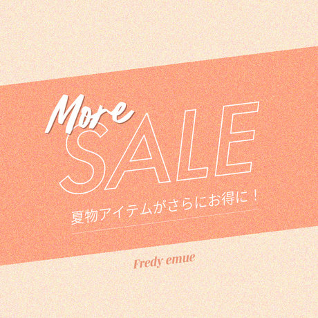 fredy】MORE SALE！夏物アイテムがさらにお得に！ 2026.07.17